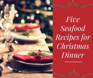 Five Seafood Recipes For Christmas Dinner